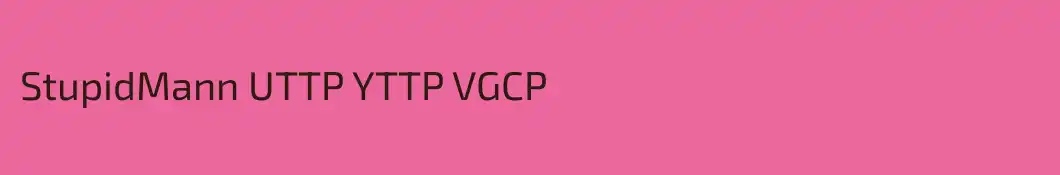 StupidMann UTTP YTTP VGCP
